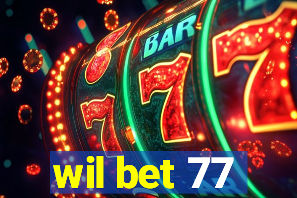 wil bet 77